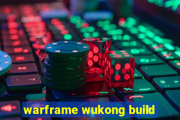 warframe wukong build